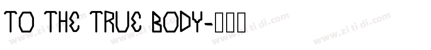 TO THE TRUE BODY字体转换